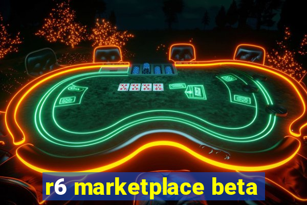 r6 marketplace beta
